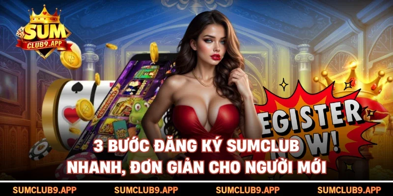 3 bước đăng ký SUMCLUB nhanh, đơn giản cho người mới