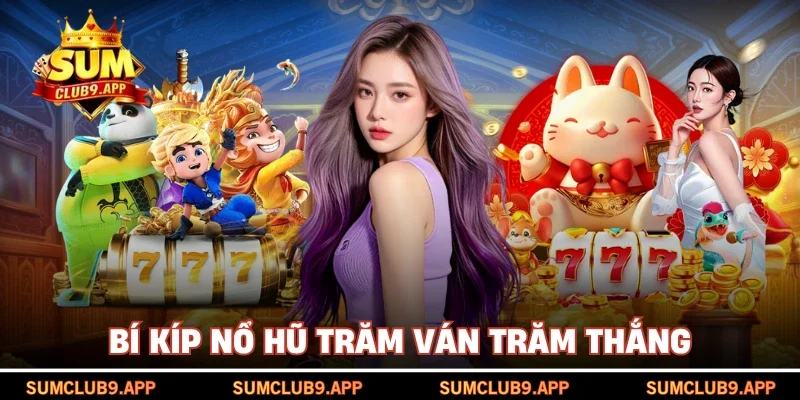 Bí kíp nổ hũ trăm ván trăm thắng