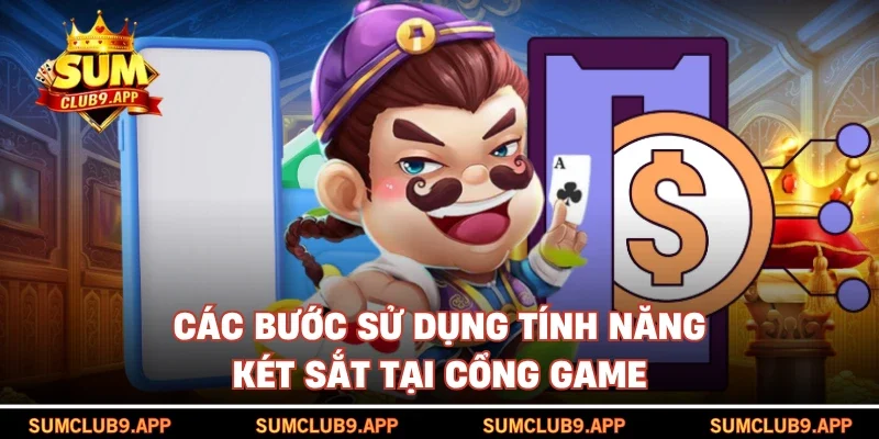 Các bước sử dụng tính năng Két sắt tại cổng game