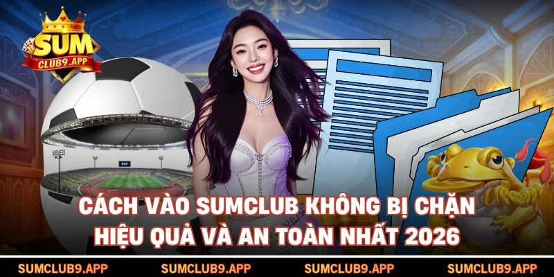 Cách vào SUMCLUB không bị chặn