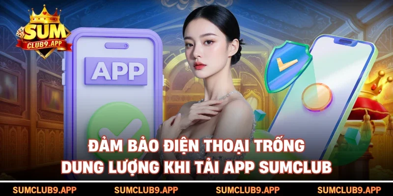 Đảm bảo điện thoại trống dung lượng khi tải app SUMCLUB