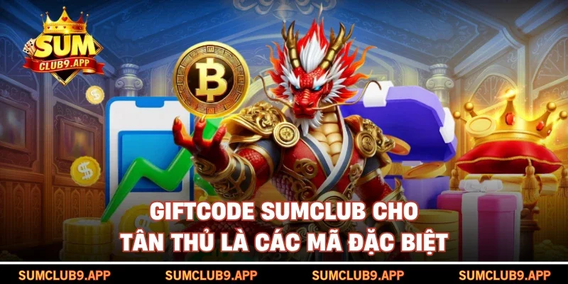 Giftcode SUMCLUB cho tân thủ là các mã đặc biệt