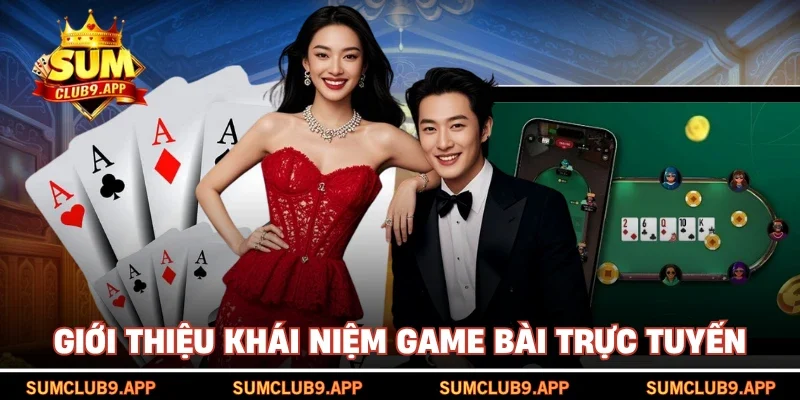 Giới thiệu khái niệm game bài trực tuyến