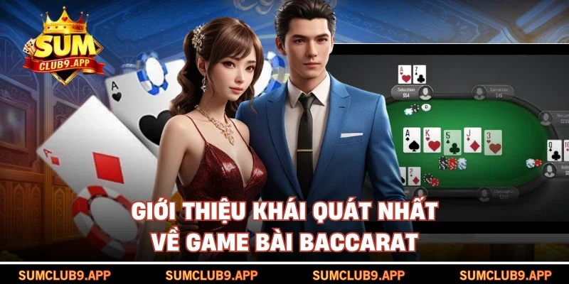 Giới thiệu khái quát nhất về game bài Baccarat