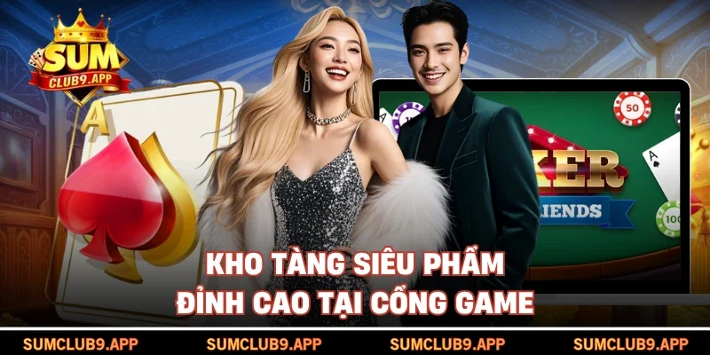 Kho tàng siêu phẩm đỉnh cao tại cổng game sumclub