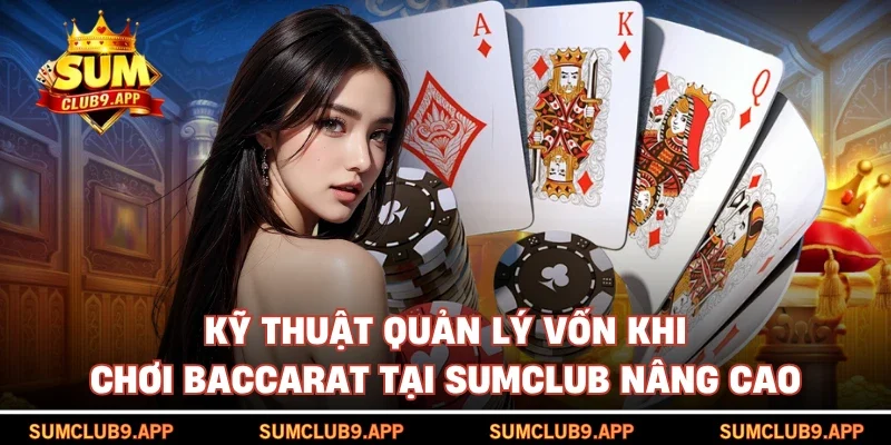Kỹ thuật quản lý vốn khi chơi baccarat tại SUMCLUB nâng cao