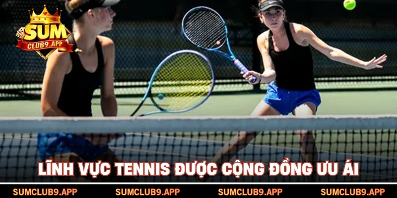 Lĩnh vực tennis được cộng đồng ưu ái