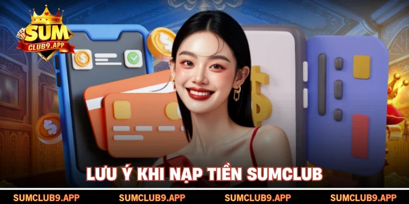Lưu ý khi nạp tiền SUMCLUB
