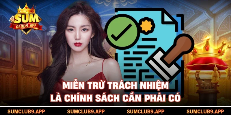 Miễn trừ trách nhiệm là chính sách cần phải có