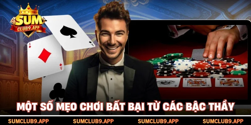 Một số mẹo chơi bất bại từ các bậc thầy