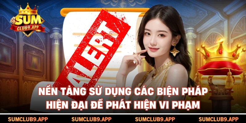 Nền tảng sử dụng các biện pháp hiện đại để phát hiện vi phạm