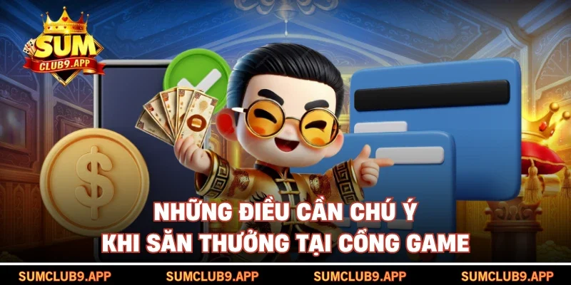 Những điều cần chú ý khi săn thưởng tại cổng game