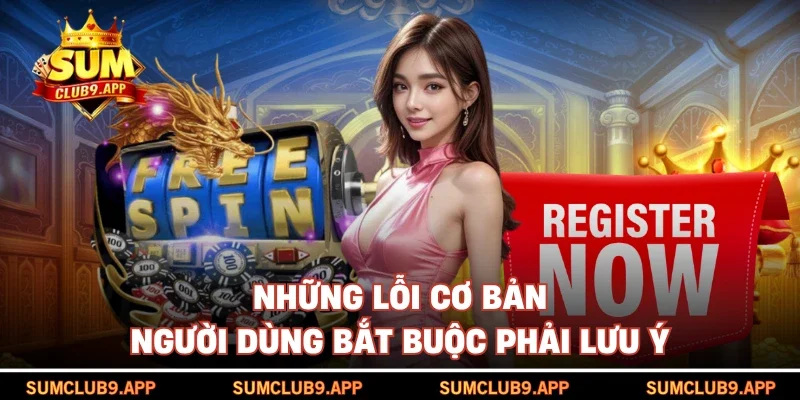 Những lỗi cơ bản người dùng bắt buộc phải lưu ys