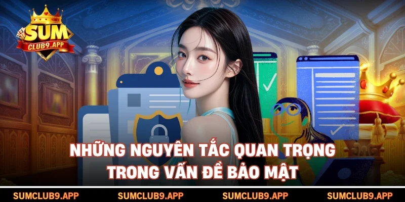 Những nguyên tắc quan trọng trong vấn đề bảo mật