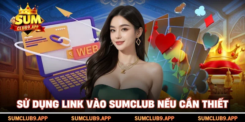 Sử dụng link vào SUMCLUB nếu cần thiết