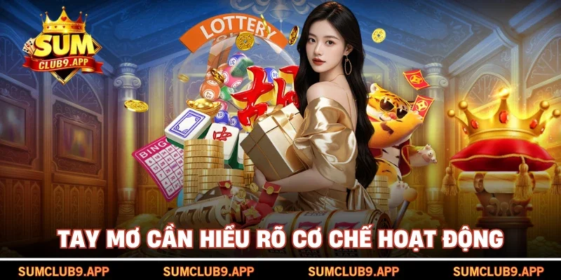 Tay mơ cần hiểu rõ cơ chế hoạt động