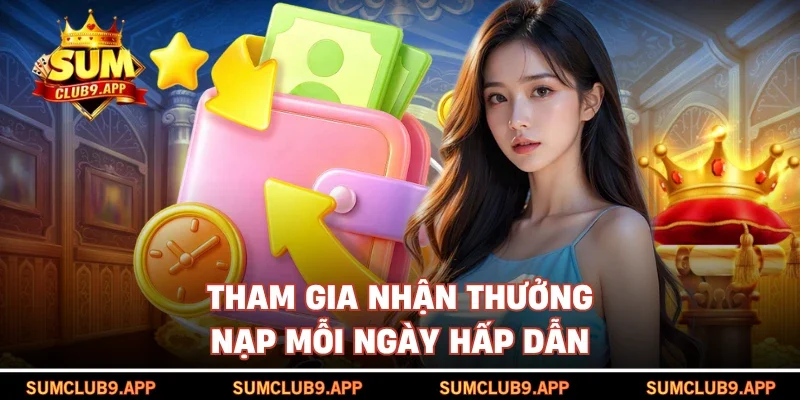 Tham gia nhận thưởng nạp mỗi ngày hấp dẫn