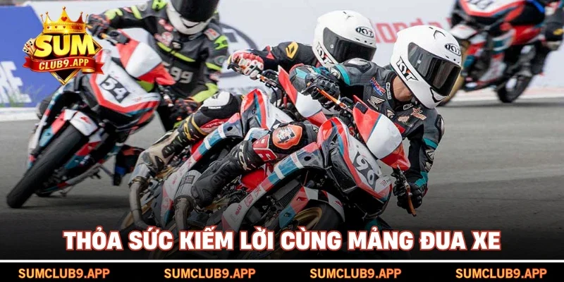 Thỏa sức kiếm lời cùng mảng đua xe