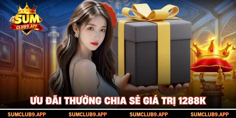 Ưu đãi thưởng chia sẻ giá trị 1288K